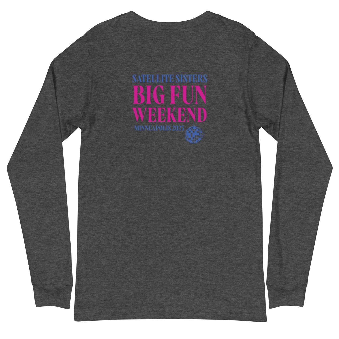 Unisex Long Sleeve Tee Satellite Sisters Logo + Big Fun Weekend Logo