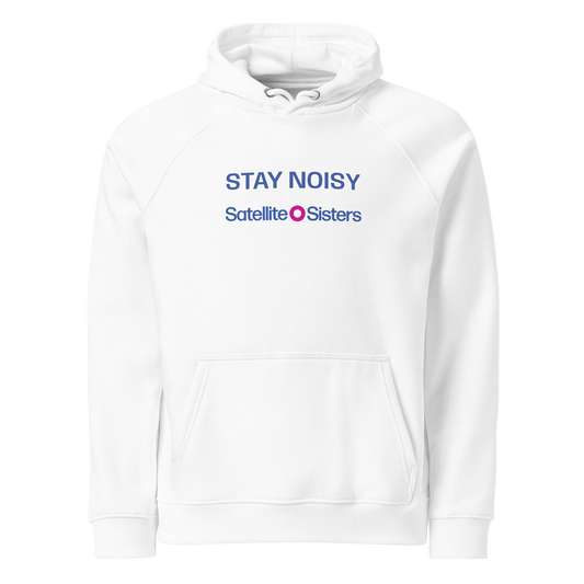 Stay Noisy Satellite Sisters Hoodie