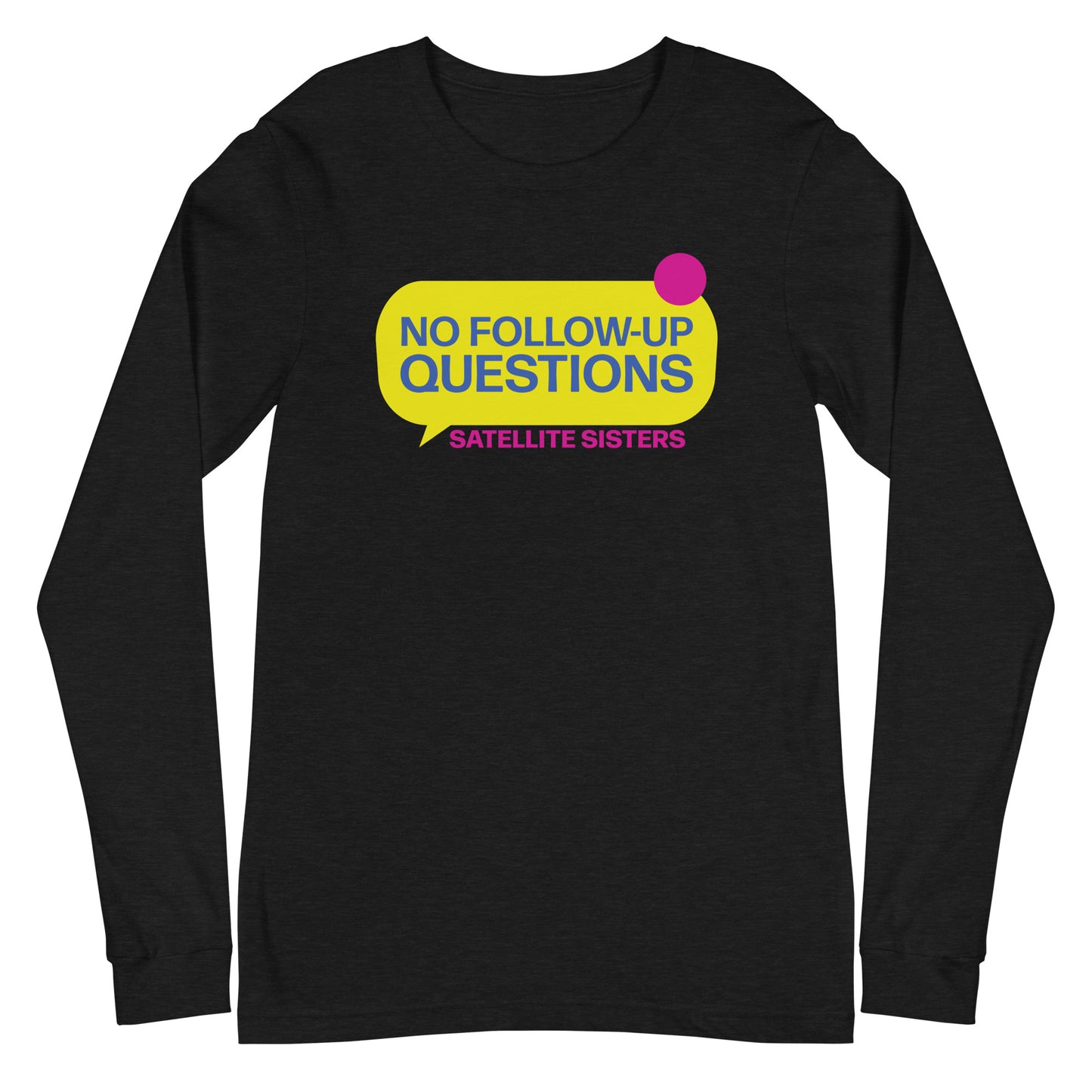 No Follow Up Questions Special Finale Unisex Long Sleeve Tee