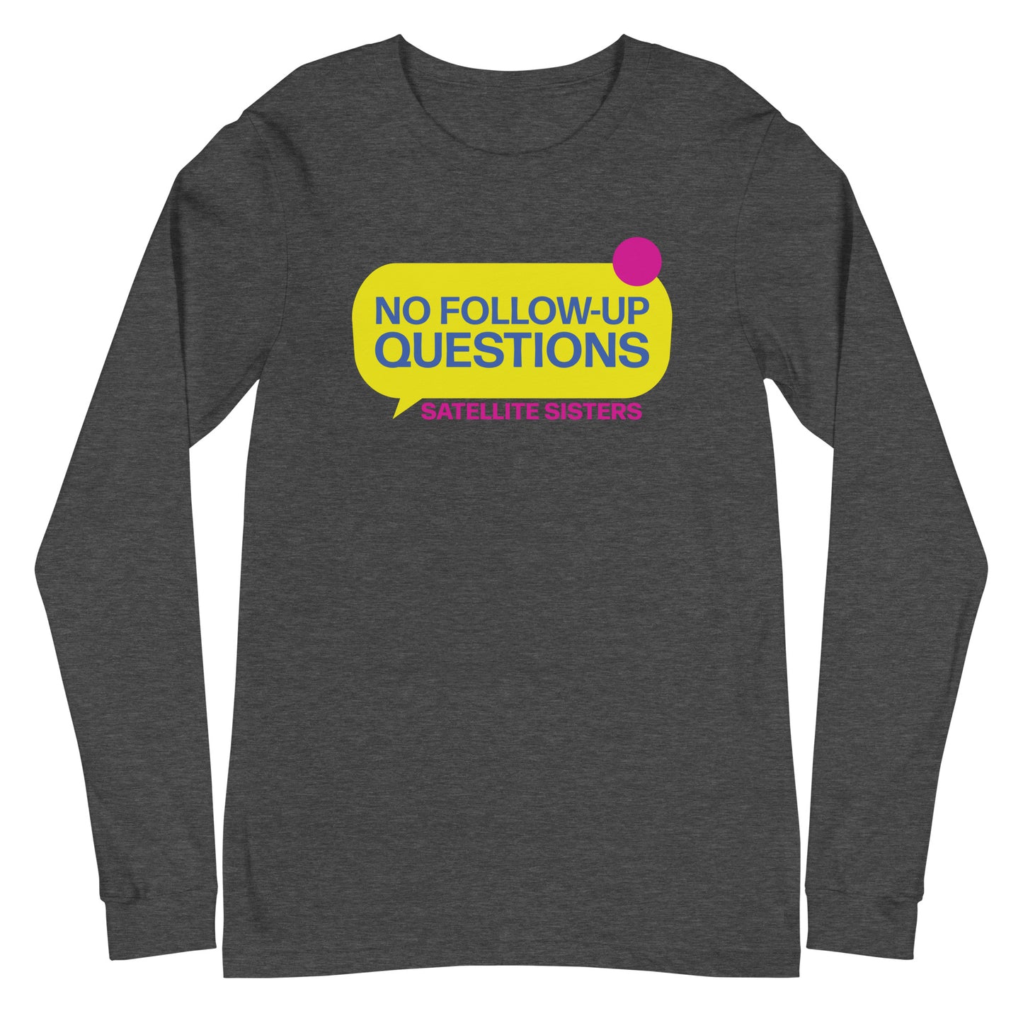 No Follow Up Questions Special Finale Unisex Long Sleeve Tee